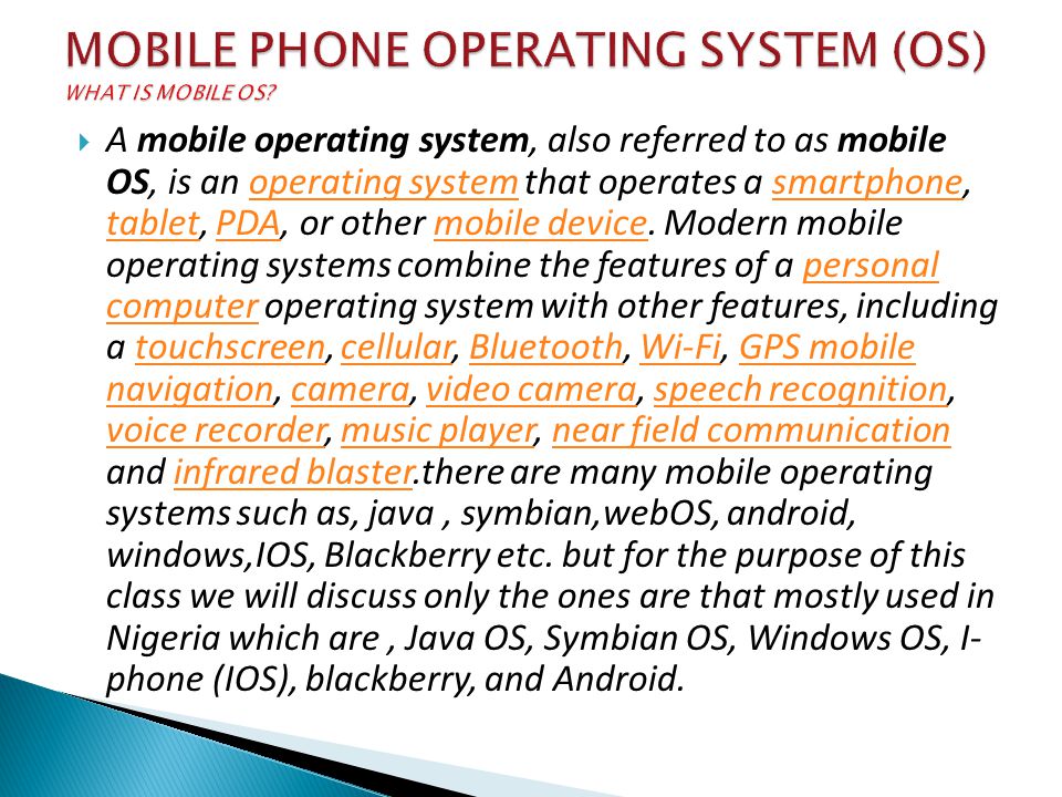 A mobile operating system, also referred to as mobile OS, is an operating system that operates a smartphone, tablet, PDA, or other mobile device.