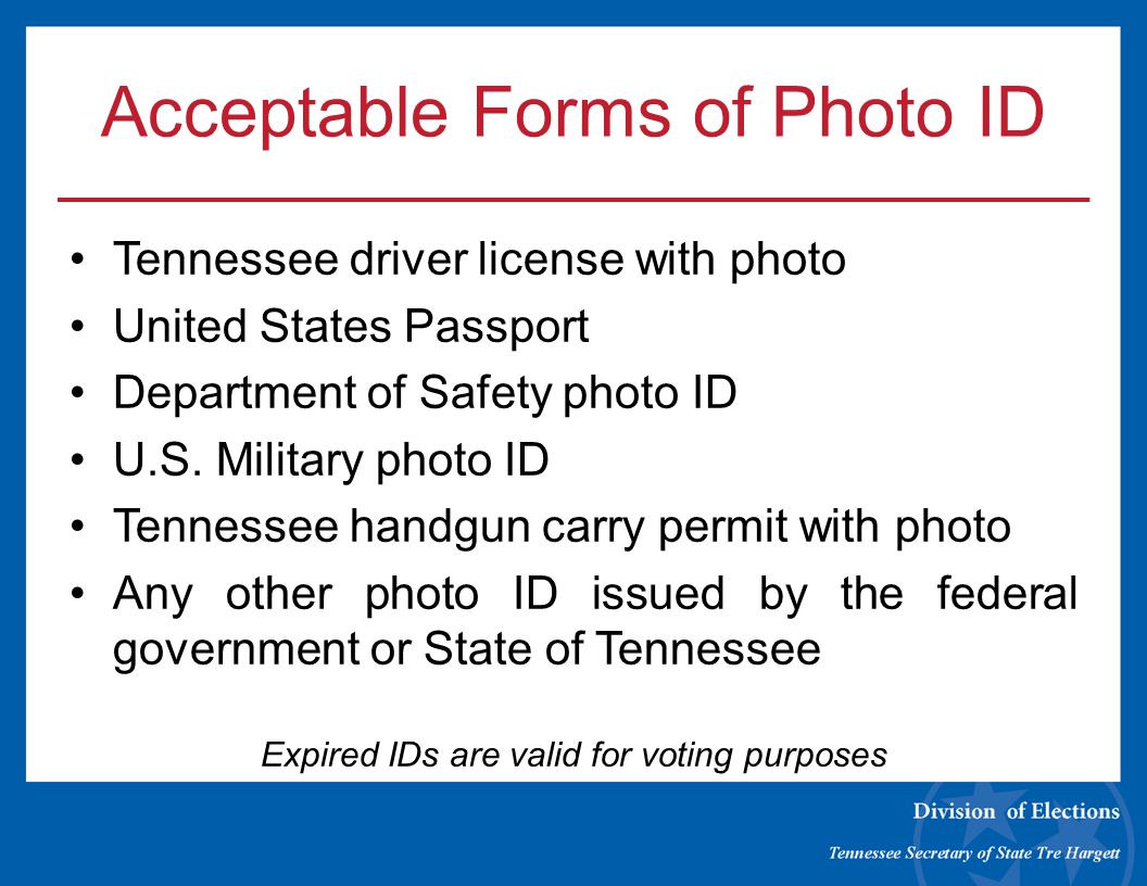 Acceptable Forms of Photo ID Tennessee driver license with photo United States Passport Department of Safety photo ID U.S.