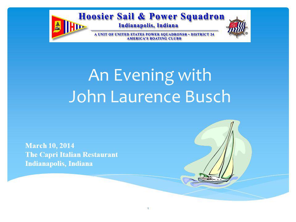 An Evening with John Laurence Busch March 10, 2014 The Capri Italian Restaurant Indianapolis, Indiana 1