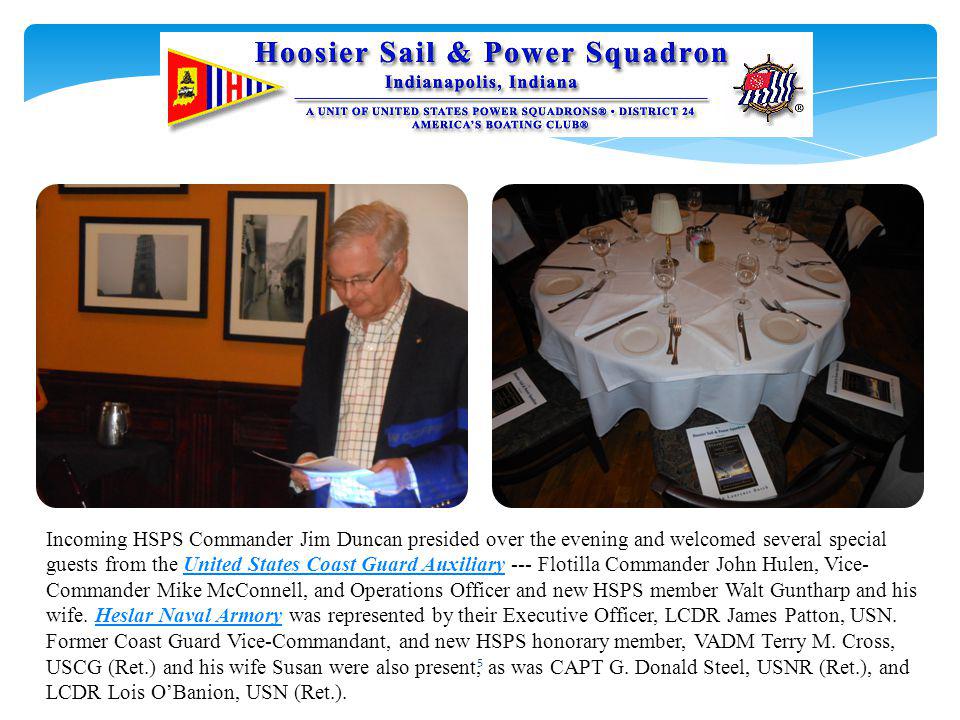 Incoming HSPS Commander Jim Duncan presided over the evening and welcomed several special guests from the United States Coast Guard Auxiliary --- Flotilla Commander John Hulen, Vice- Commander Mike McConnell, and Operations Officer and new HSPS member Walt Guntharp and his wife.