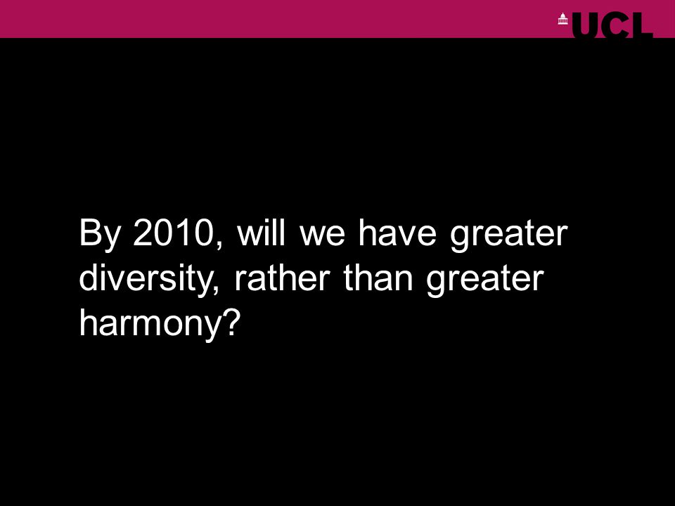 By 2010, will we have greater diversity, rather than greater harmony