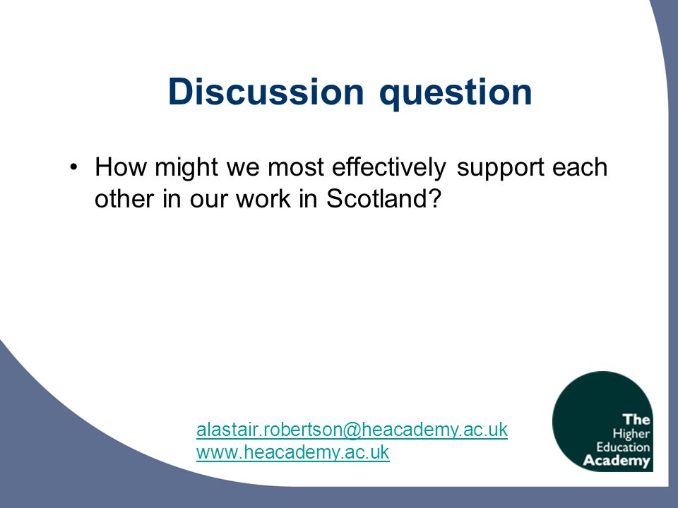 Discussion question How might we most effectively support each other in our work in Scotland.