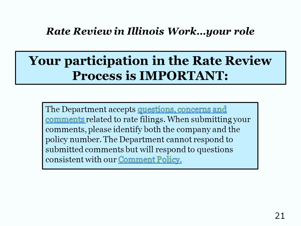 21 Rate Review in Illinois Work…your role Your participation in the Rate Review Process is IMPORTANT: