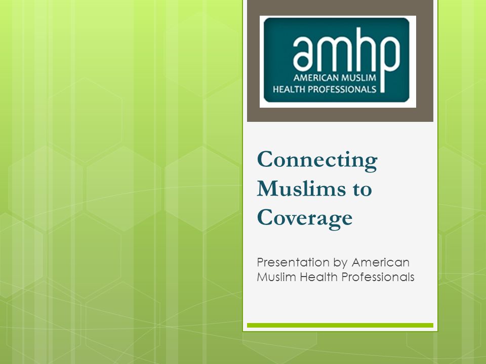 Connecting Muslims to Coverage Presentation by American Muslim Health Professionals
