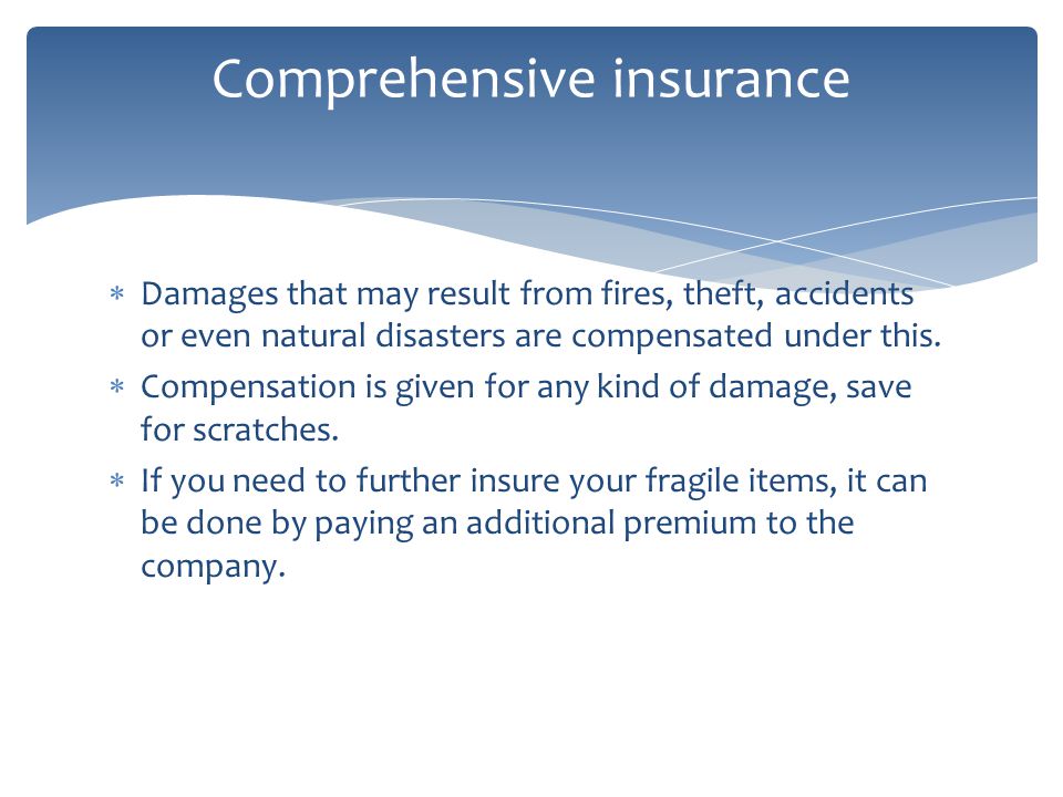 Damages that may result from fires, theft, accidents or even natural disasters are compensated under this.