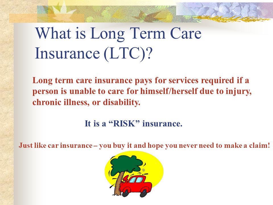 What is Long Term Care Insurance (LTC).