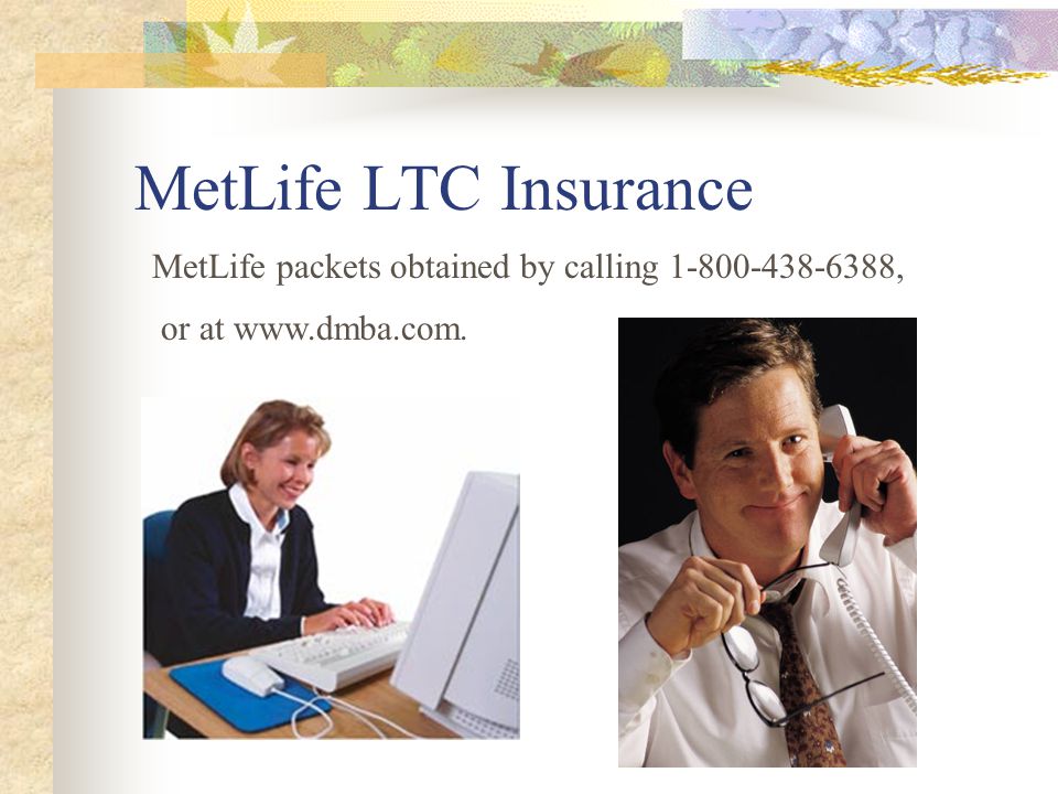 MetLife LTC Insurance MetLife packets obtained by calling , or at