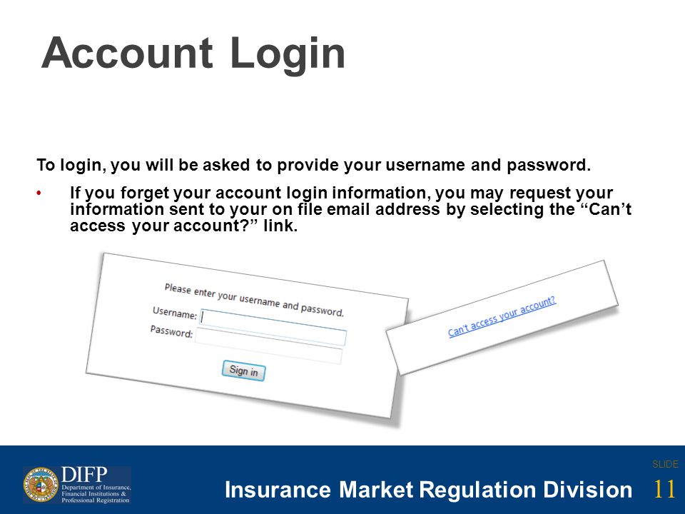 11 SLIDE Insurance Company Regulation Division SLIDE 11 Insurance Market Regulation Division Account Login To login, you will be asked to provide your username and password.