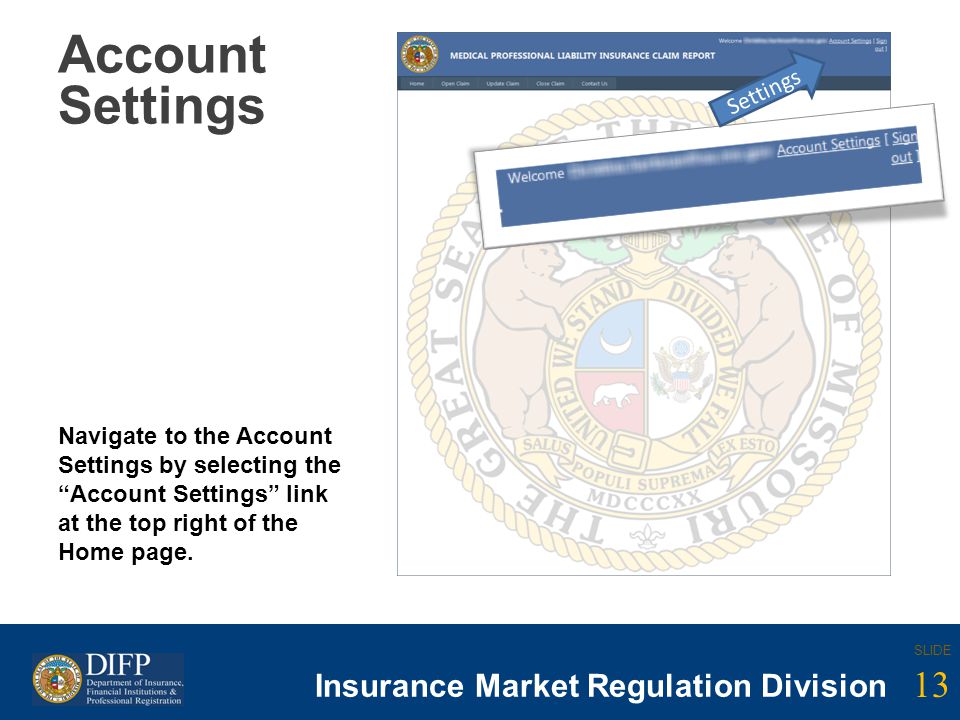13 SLIDE Insurance Company Regulation Division 13 SLIDE Insurance Market Regulation Division Account Settings Navigate to the Account Settings by selecting the Account Settings link at the top right of the Home page.