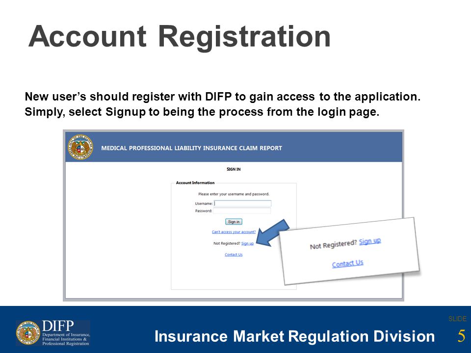 5 SLIDE Insurance Company Regulation Division SLIDE 5 Insurance Market Regulation Division Account Registration New users should register with DIFP to gain access to the application.