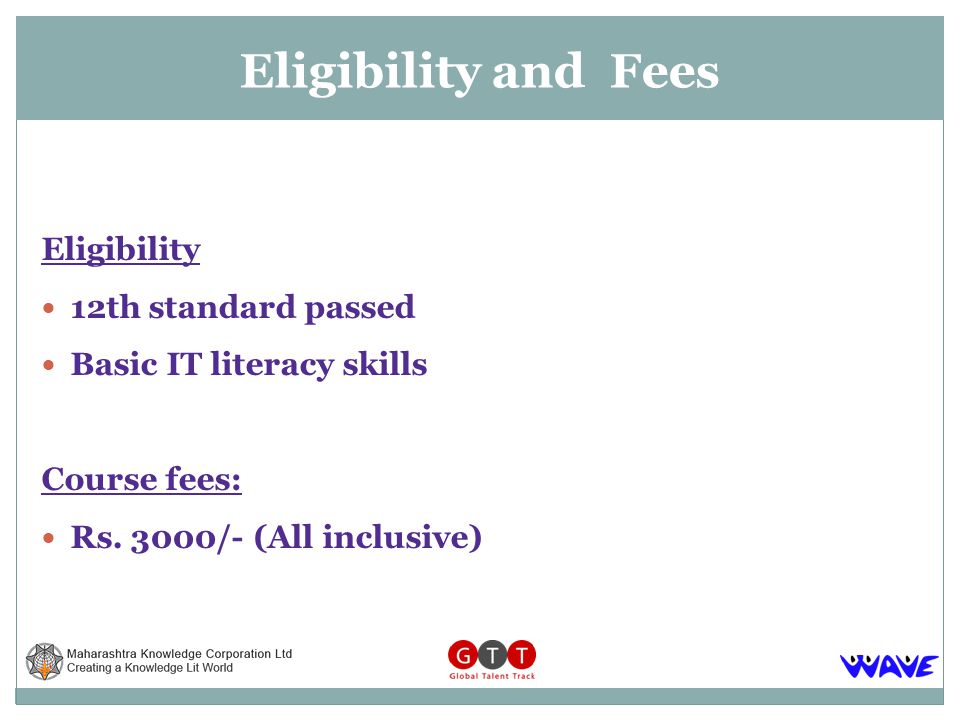 Eligibility 12th standard passed Basic IT literacy skills Course fees: Rs.
