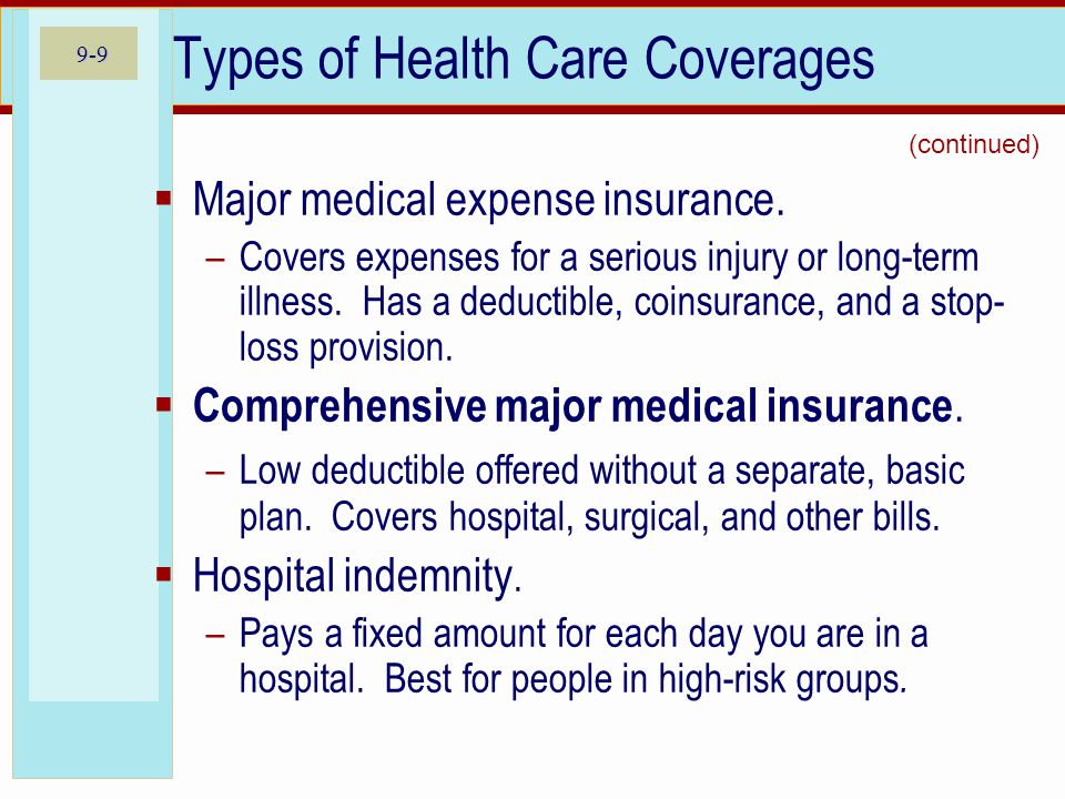 9-9 Types of Health Care Coverages Major medical expense insurance.