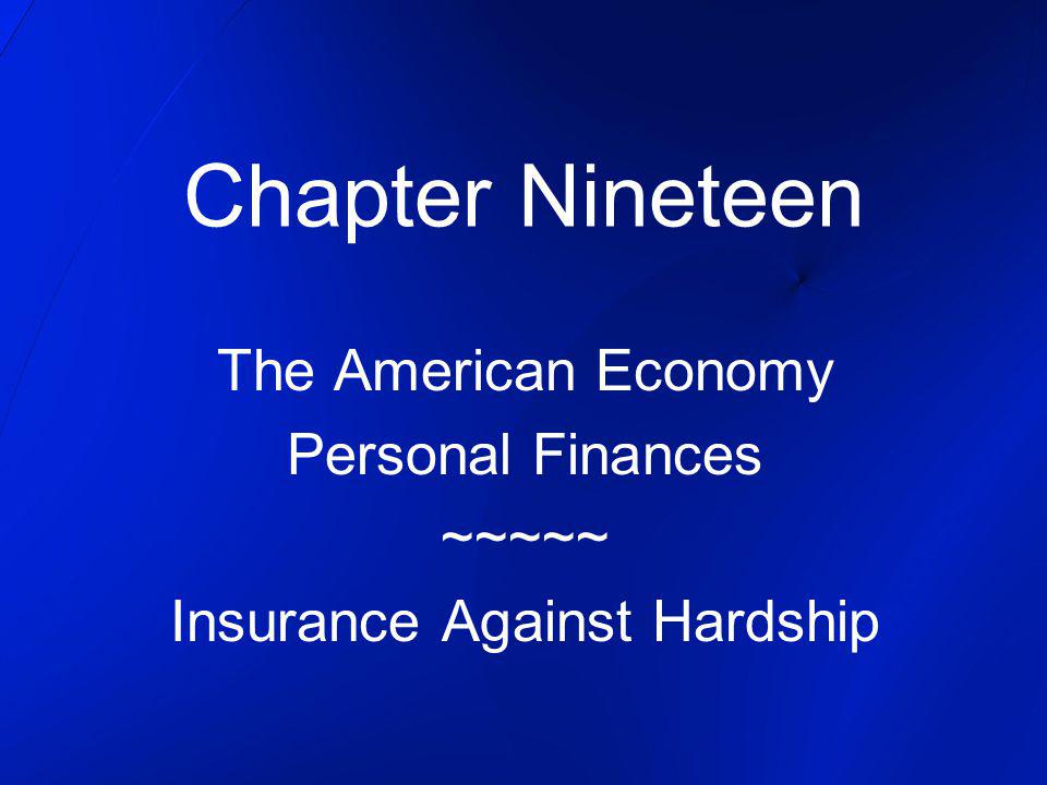 Chapter Nineteen The American Economy Personal Finances ~~~~~ Insurance Against Hardship