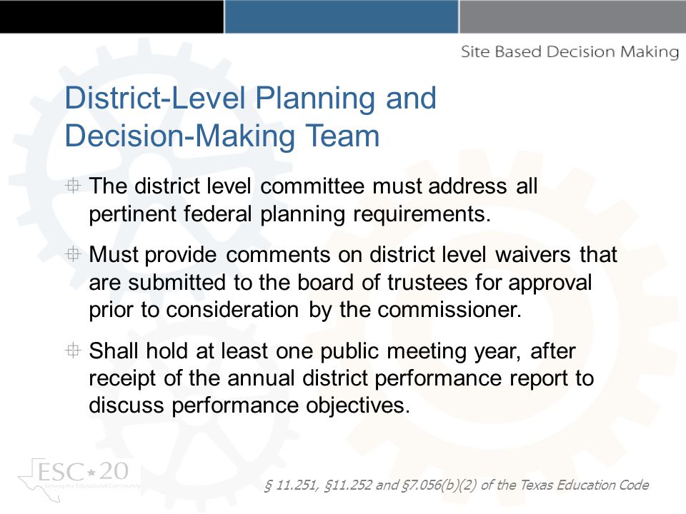§ , § and §7.056(b)(2) of the Texas Education Code The district level committee must address all pertinent federal planning requirements.