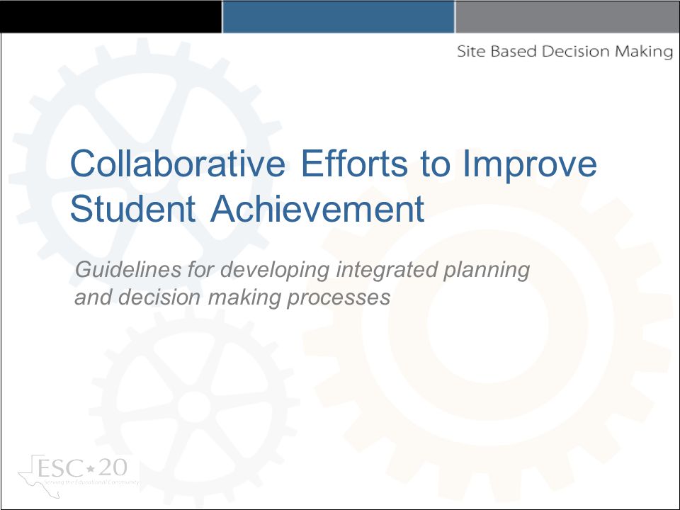 Collaborative Efforts to Improve Student Achievement Guidelines for developing integrated planning and decision making processes