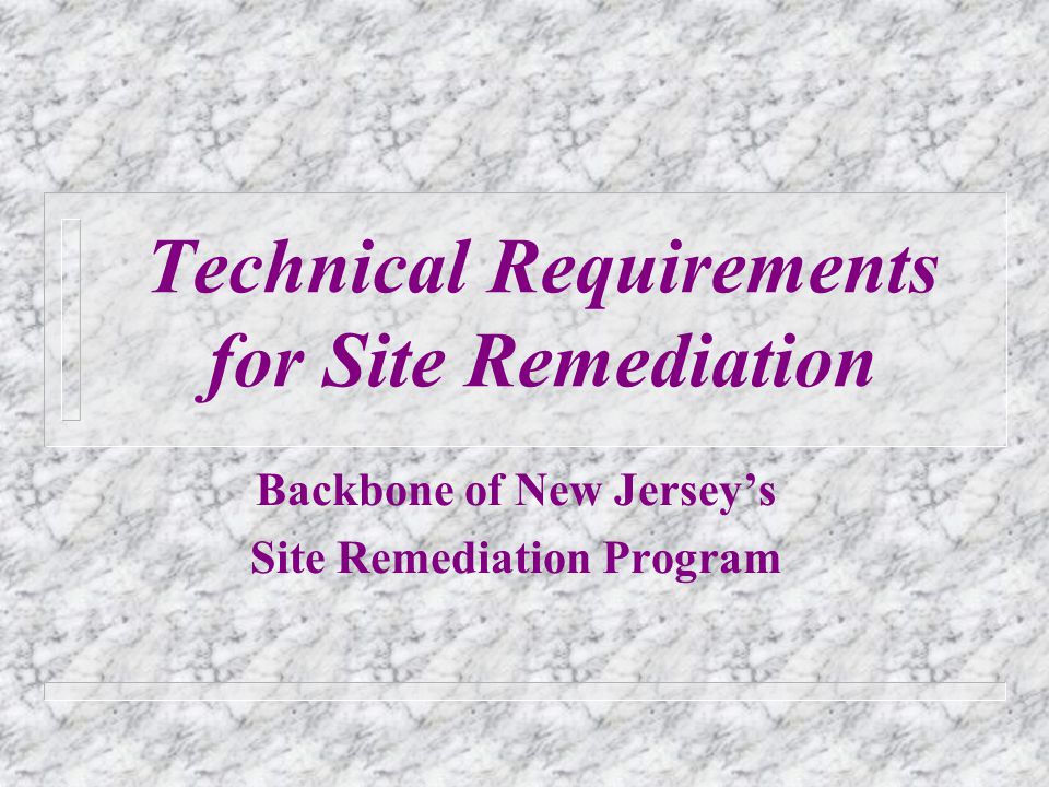 Technical Requirements for Site Remediation Backbone of New Jerseys Site Remediation Program