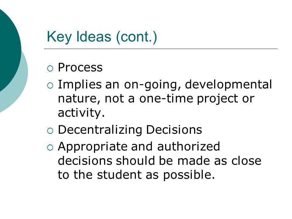 Key Ideas (cont.) Process Implies an on-going, developmental nature, not a one-time project or activity.