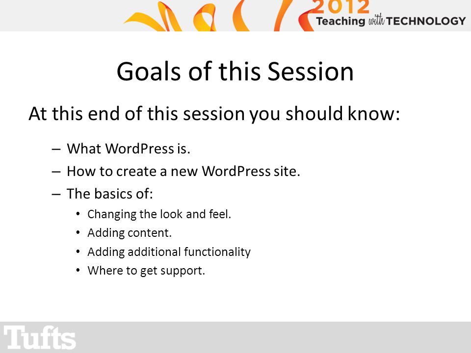 Goals of this Session At this end of this session you should know: – What WordPress is.