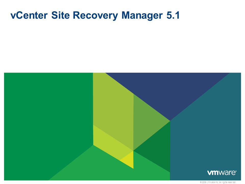 © 2009 VMware Inc. All rights reserved vCenter Site Recovery Manager 5.1