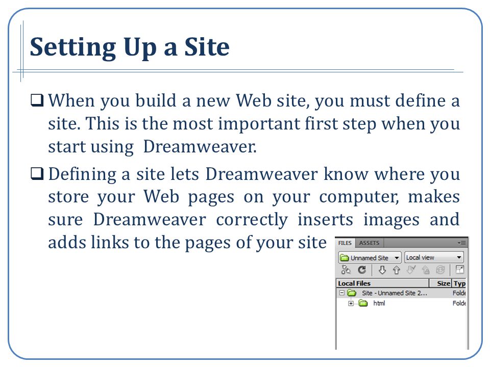 Setting Up a Site When you build a new Web site, you must define a site.