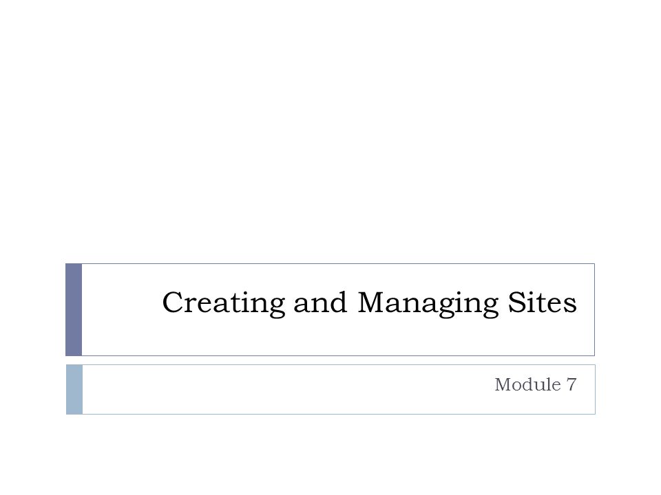 Creating and Managing Sites Module 7