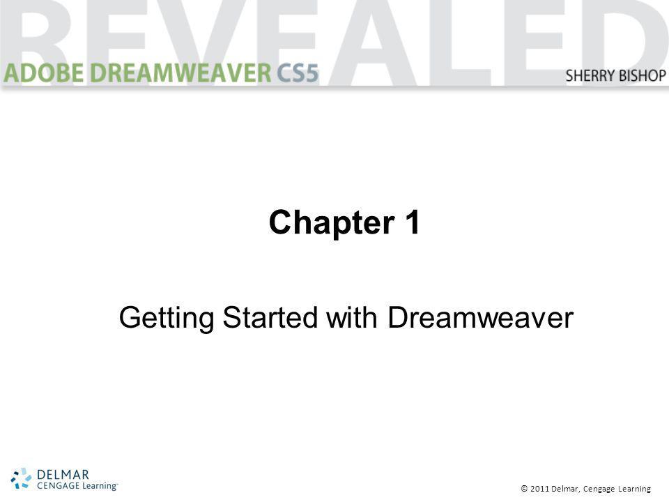 © 2011 Delmar, Cengage Learning Chapter 1 Getting Started with Dreamweaver