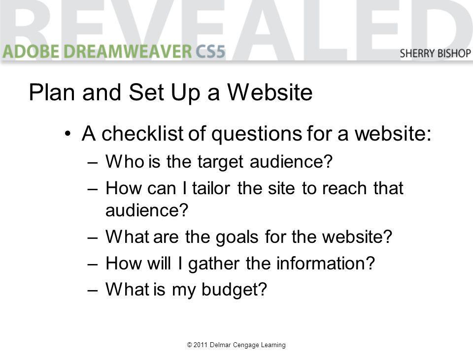 © 2011 Delmar Cengage Learning Plan and Set Up a Website A checklist of questions for a website: –Who is the target audience.