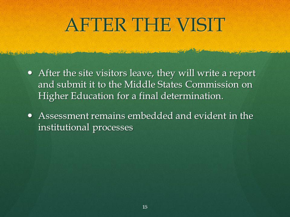 AFTER THE VISIT After the site visitors leave, they will write a report and submit it to the Middle States Commission on Higher Education for a final determination.