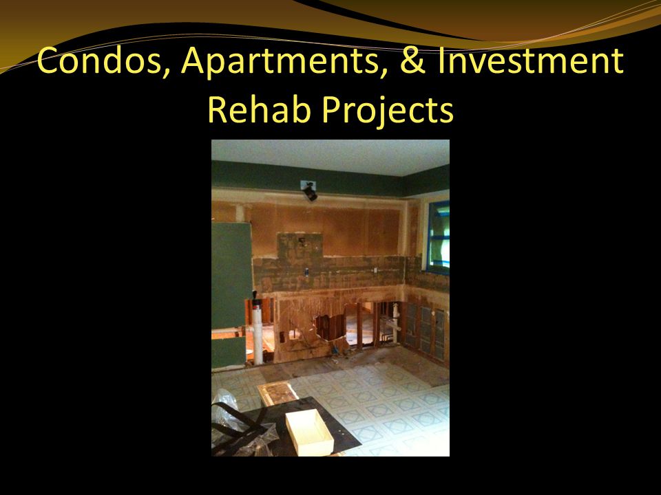 Condos, Apartments, & Investment Rehab Projects