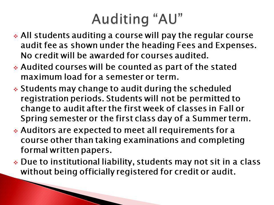 All students auditing a course will pay the regular course audit fee as shown under the heading Fees and Expenses.