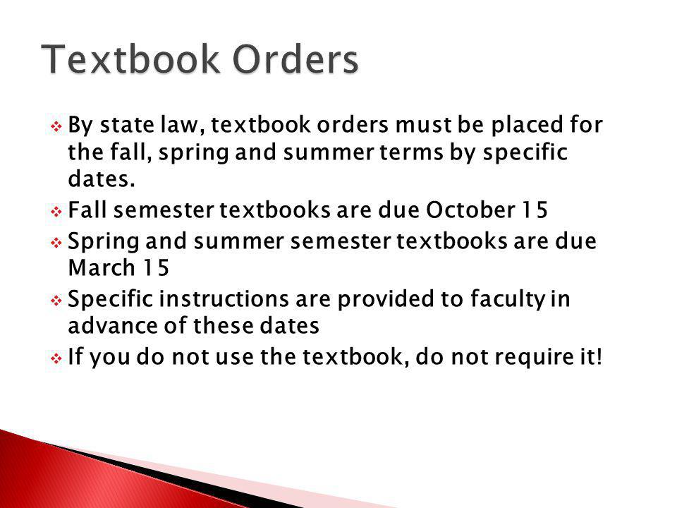 By state law, textbook orders must be placed for the fall, spring and summer terms by specific dates.