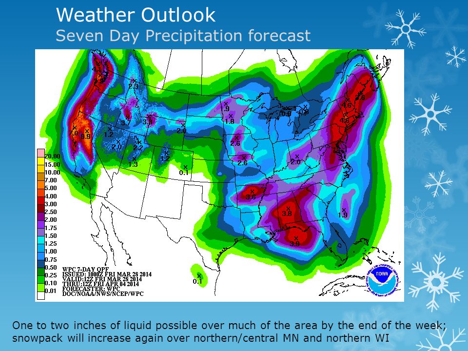Weather Outlook Seven Day Precipitation forecast One to two inches of liquid possible over much of the area by the end of the week; snowpack will increase again over northern/central MN and northern WI
