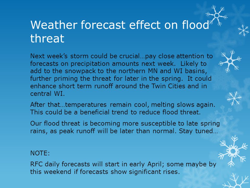 Weather forecast effect on flood threat Next weeks storm could be crucial…pay close attention to forecasts on precipitation amounts next week.