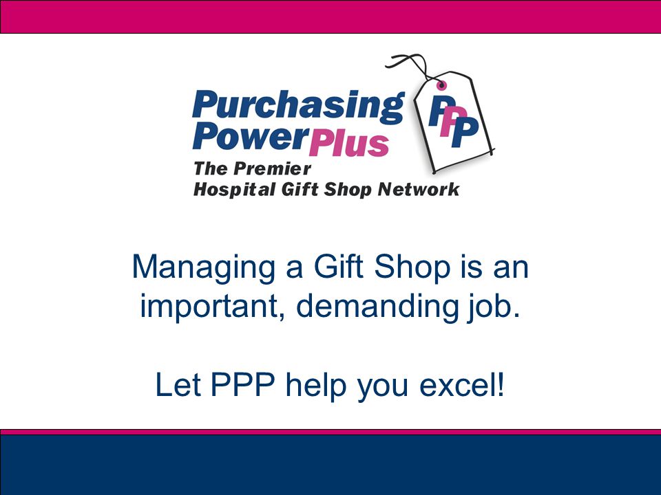 Managing a Gift Shop is an important, demanding job. Let PPP help you excel!