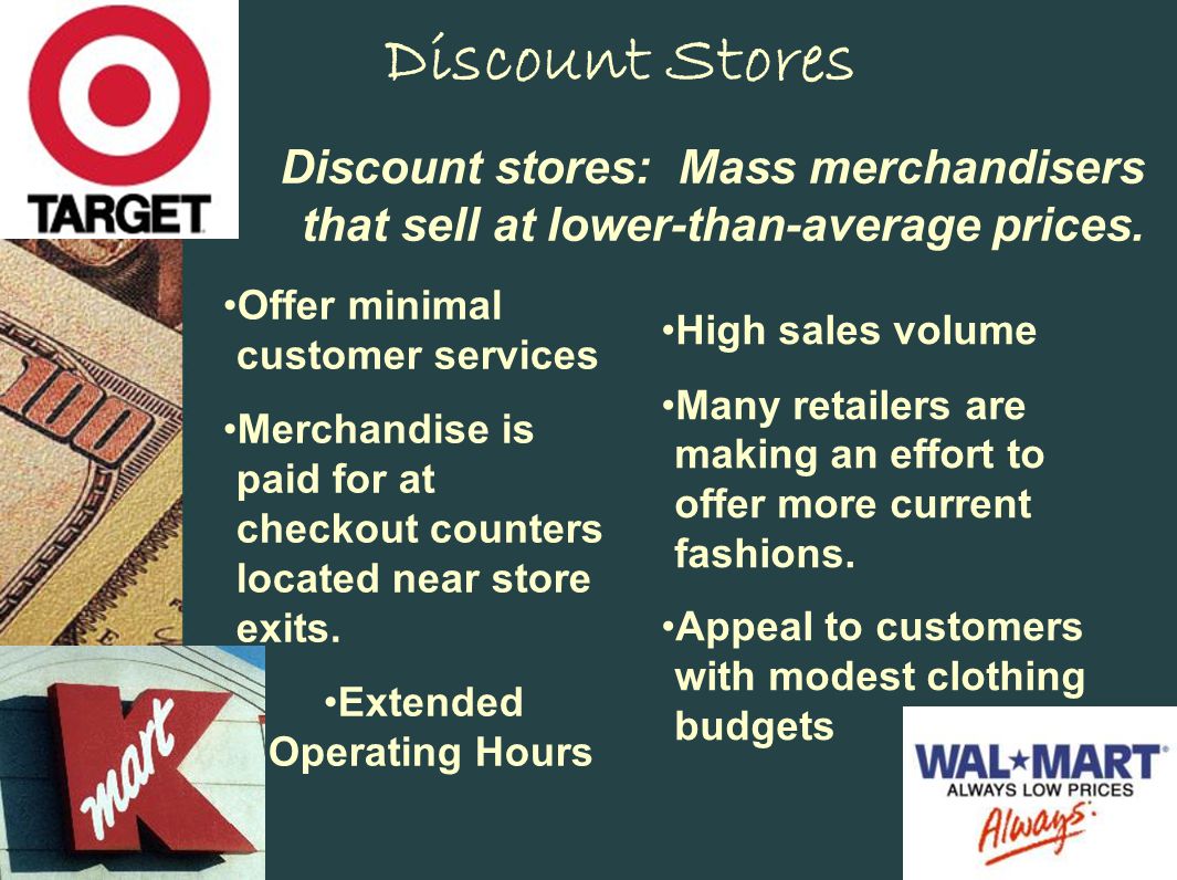Discount Stores Discount stores: Mass merchandisers that sell at lower-than-average prices.