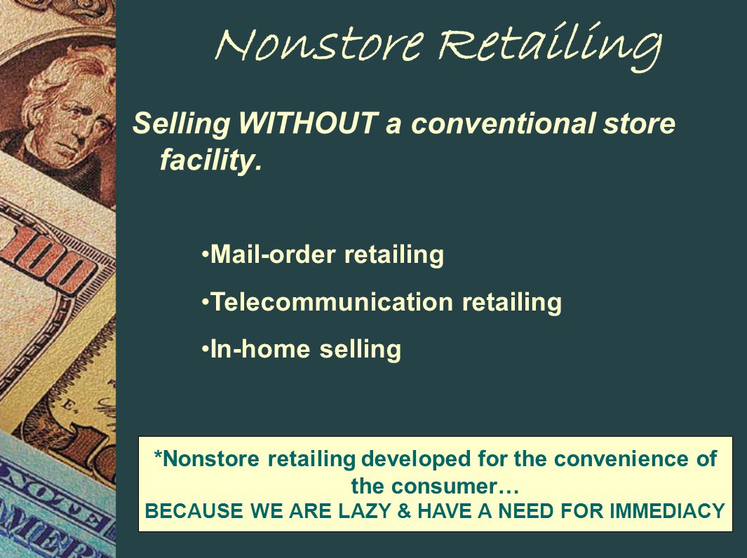 Nonstore Retailing Selling WITHOUT a conventional store facility.