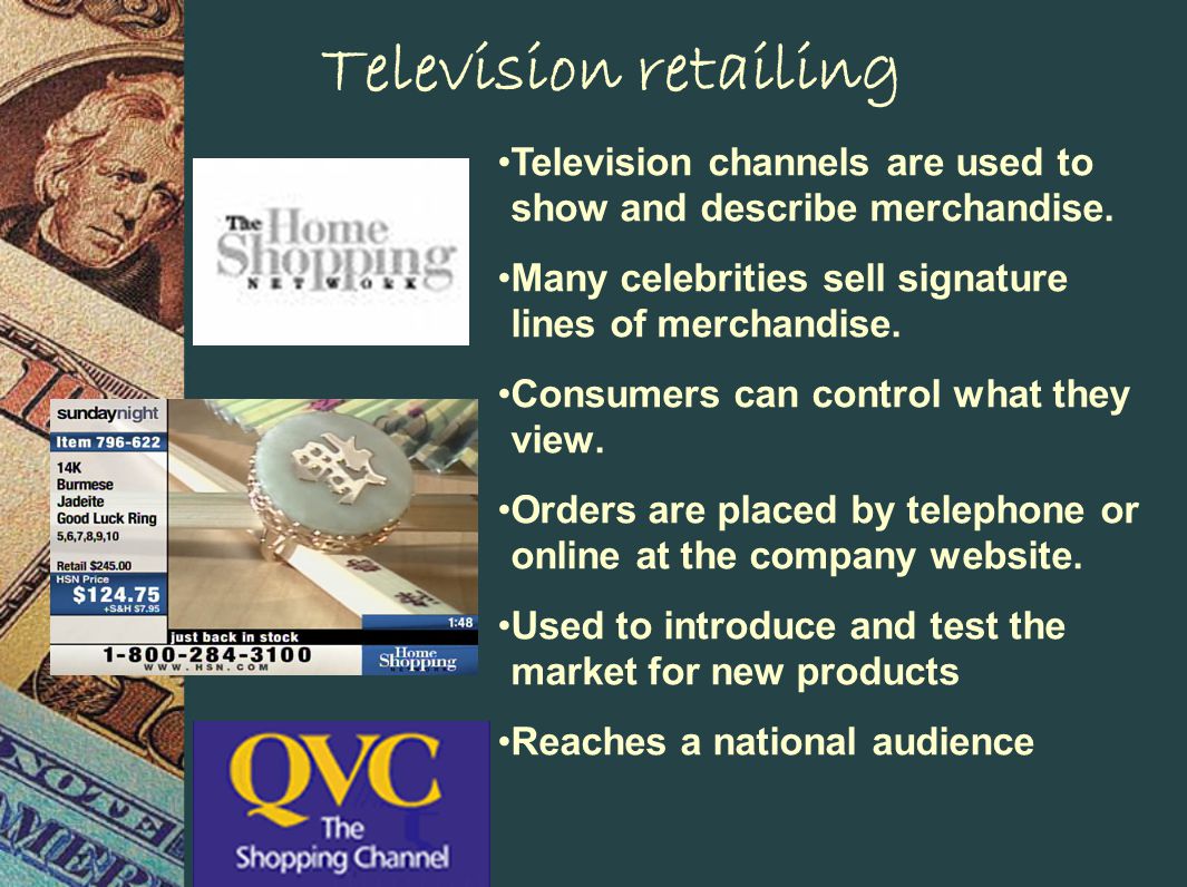 Television retailing Television channels are used to show and describe merchandise.