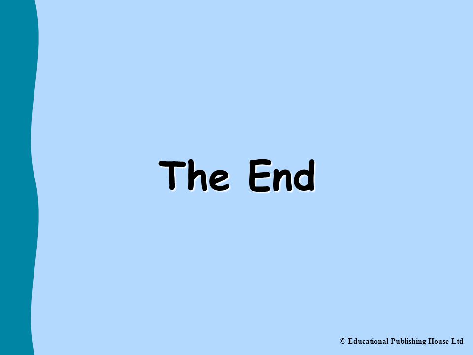 The End © Educational Publishing House Ltd