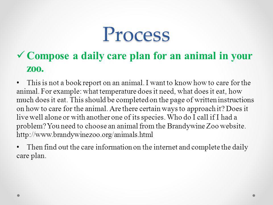 Process Compose a daily care plan for an animal in your zoo.