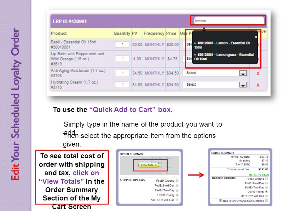 To use the Quick Add to Cart box. Simply type in the name of the product you want to add.