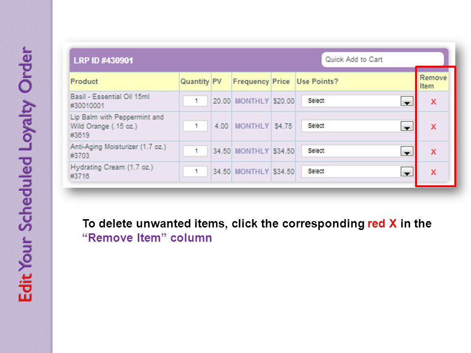 To delete unwanted items, click the corresponding red X in the Remove Item column Edit Your Scheduled Loyalty Order