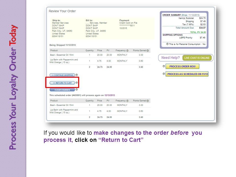 If you would like to make changes to the order before you process it, click on Return to Cart Process Your Loyalty Order Today