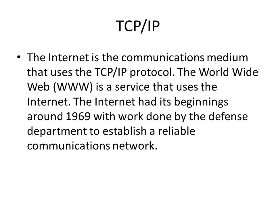 TCP/IP The Internet is the communications medium that uses the TCP/IP protocol.
