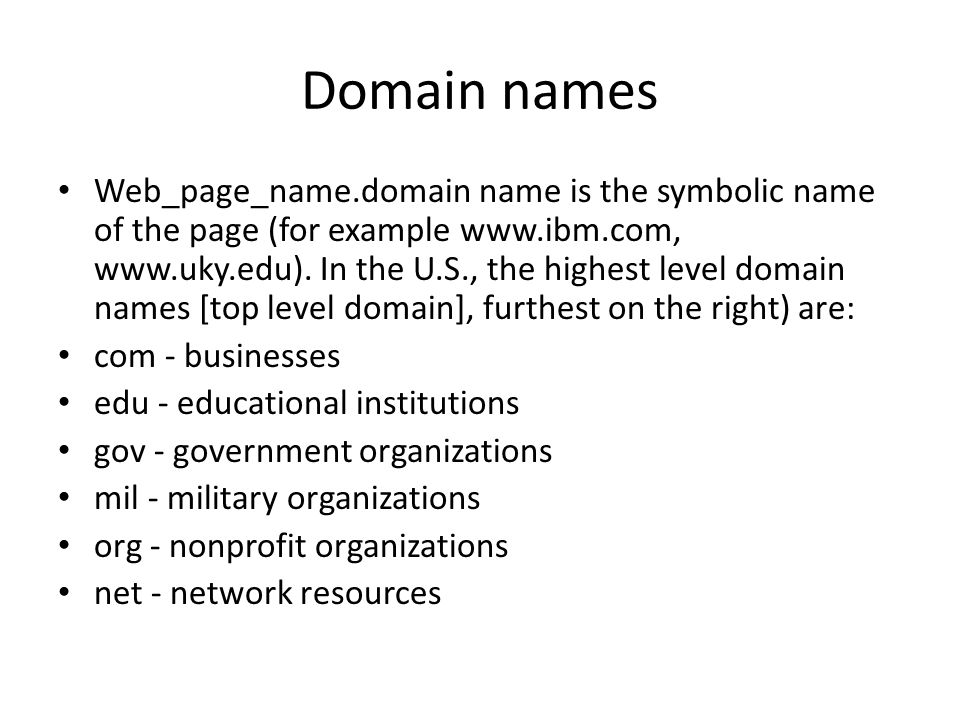 Domain names Web_page_name.domain name is the symbolic name of the page (for example