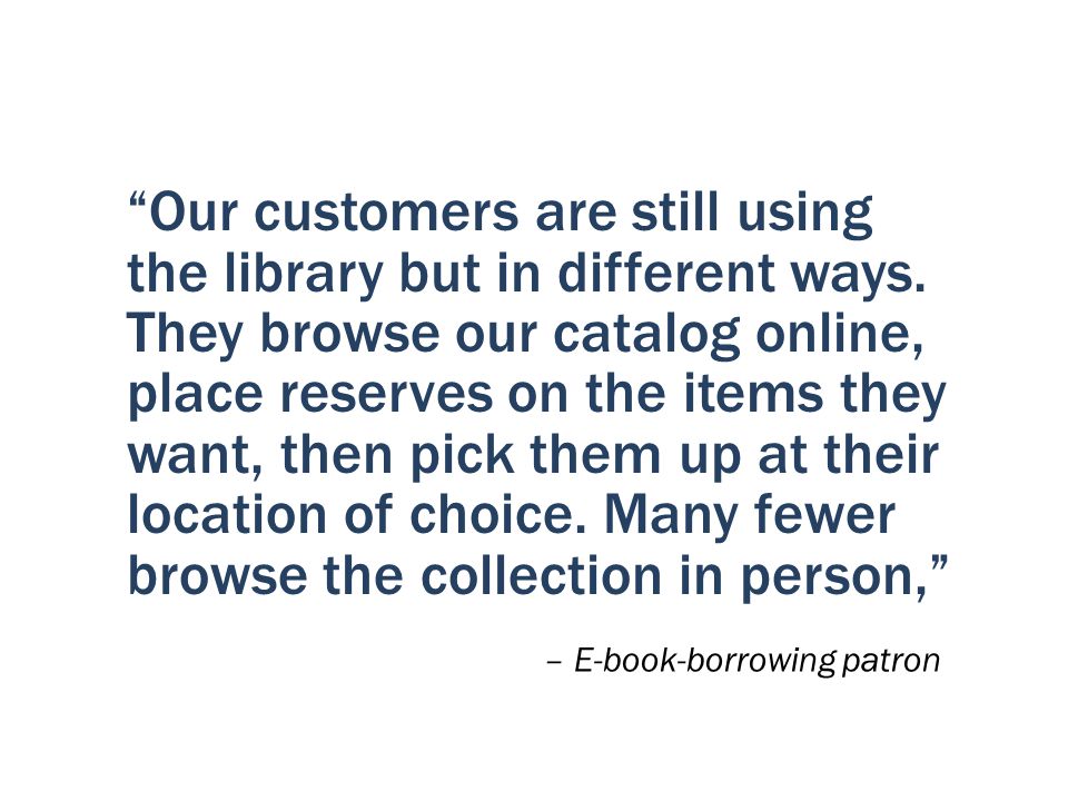 Our customers are still using the library but in different ways.