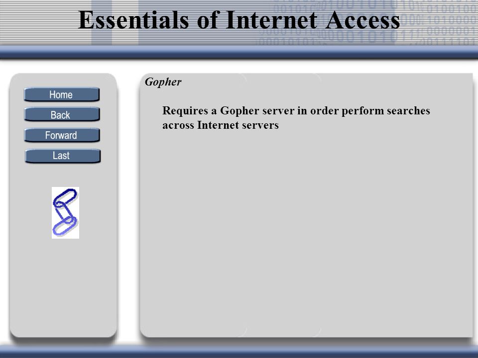 Gopher Requires a Gopher server in order perform searches across Internet servers Essentials of Internet Access