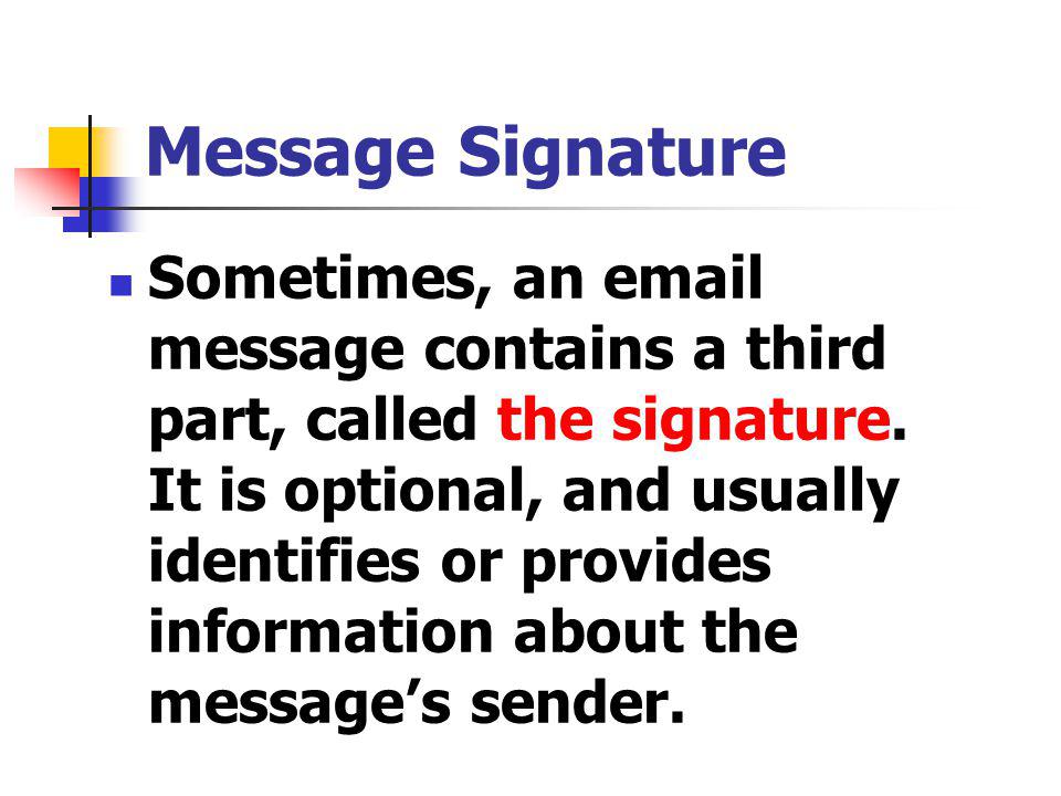 Message Signature Sometimes, an  message contains a third part, called the signature.