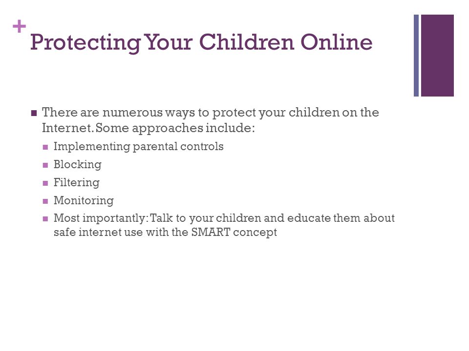 + Protecting Your Children Online There are numerous ways to protect your children on the Internet.