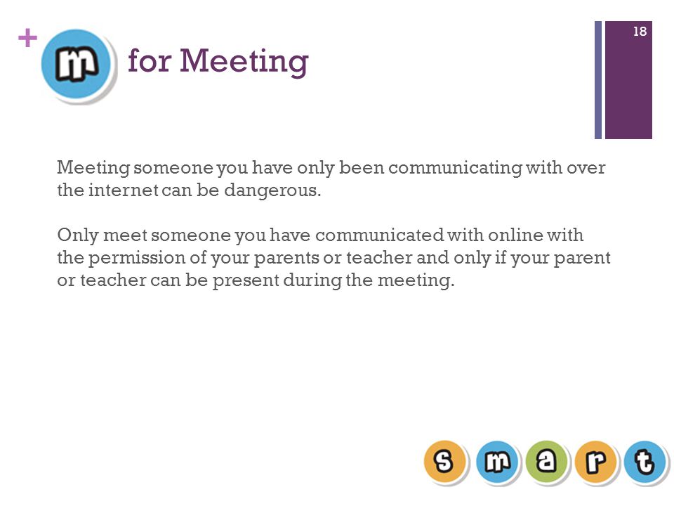 + for Meeting 18 Meeting someone you have only been communicating with over the internet can be dangerous.