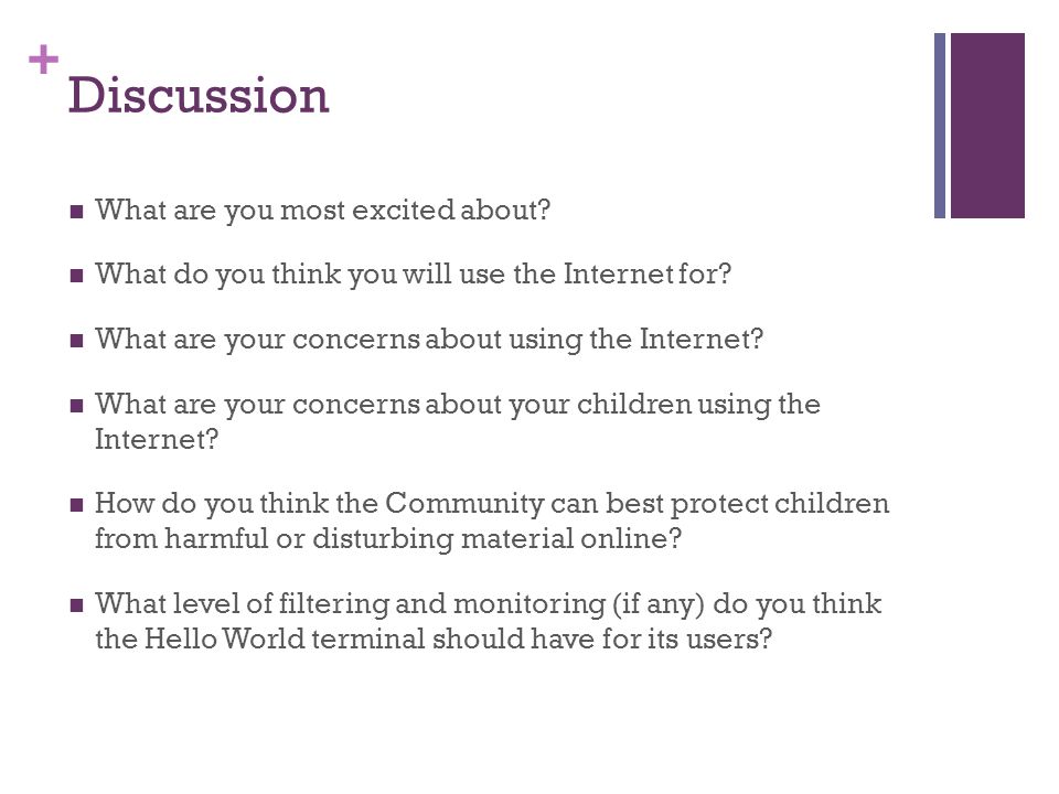 + Discussion What are you most excited about. What do you think you will use the Internet for.